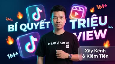 Bí Quyết Sáng Tạo Video Ngắn – Từ Số 0 Đến Triệu View Và Thu Nhập Ổn Định
